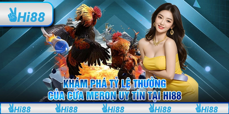 Khám phá tỷ lệ thưởng của cửa Meron uy tín tại Hi88