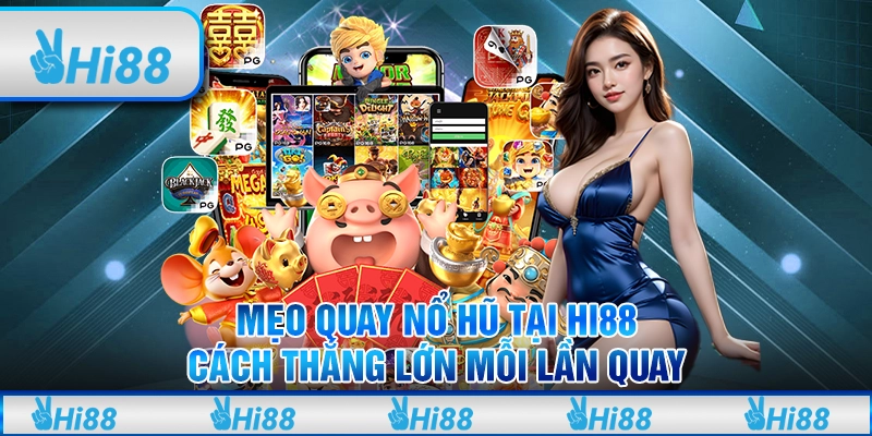 Mẹo Quay Nổ Hũ Tại Hi88 - Cách Thắng Lớn Mỗi Lần Quay