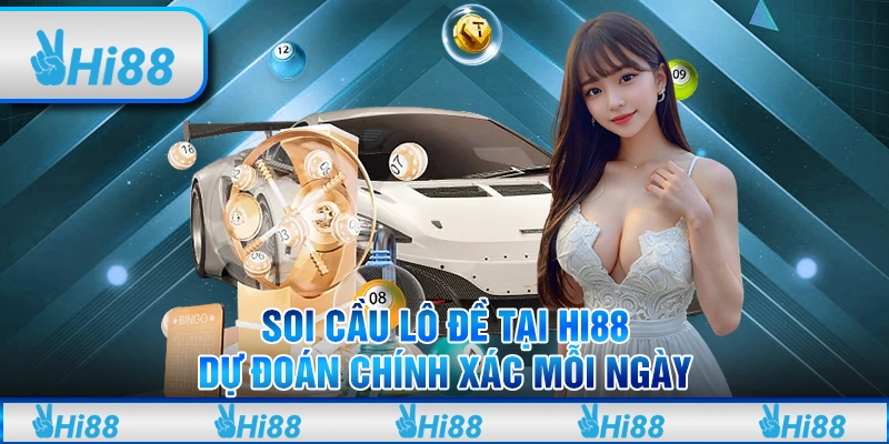 Soi Cầu Lô Đề Tại Hi88 - Dự Đoán Chính Xác Mỗi Ngày