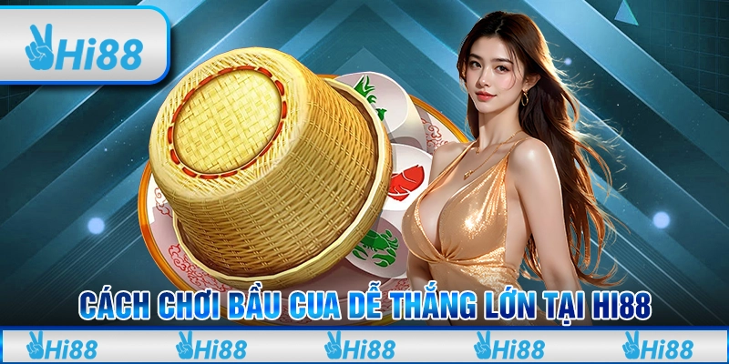 Cách Chơi Bầu Cua Dễ Thắng Lớn Tại Hi88 Cho Tân Thủ