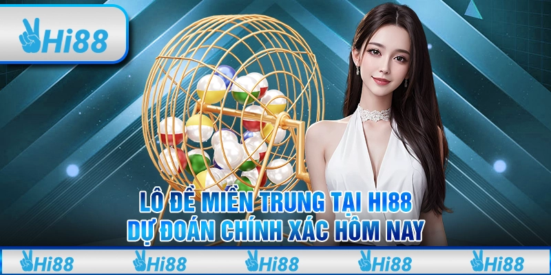 Lô Đề Miền Trung Tại Hi88 - Dự Đoán Chính Xác Hôm Nay