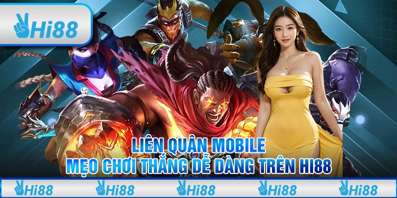 Liên Quân Mobile Mẹo Chơi Giúp Bạn Thắng Dễ Dàng Trên Hi88