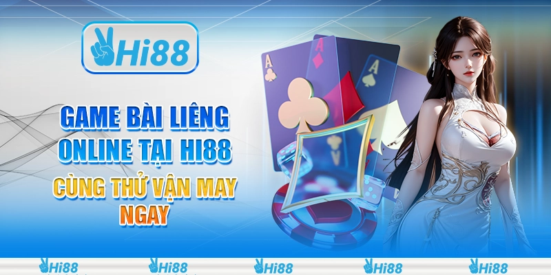 Game Bài Liêng Online Tại Hi88 – Cùng Thử Vận May Ngay