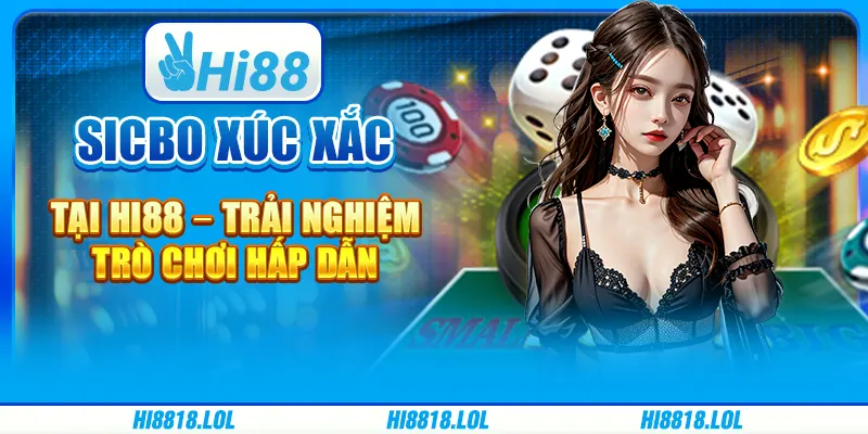 Sicbo Xúc Xắc Tại Hi88 – Trải Nghiệm Trò Chơi Hấp Dẫn