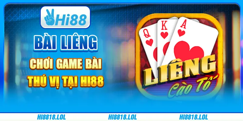 Bài Liêng Chơi Game Bài Thú Vị Tại Nền Tảng Trực Tuyến Hi88