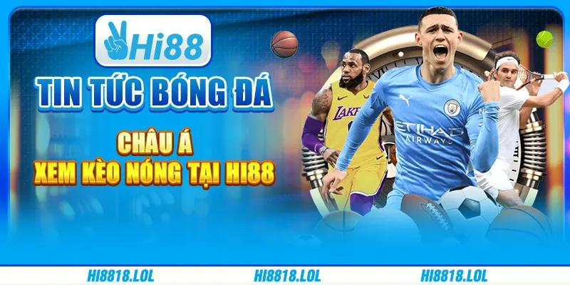 Tin Tức Bóng Đá Châu Á – Xem Kèo Nóng Tại Nhà Cái Hi88