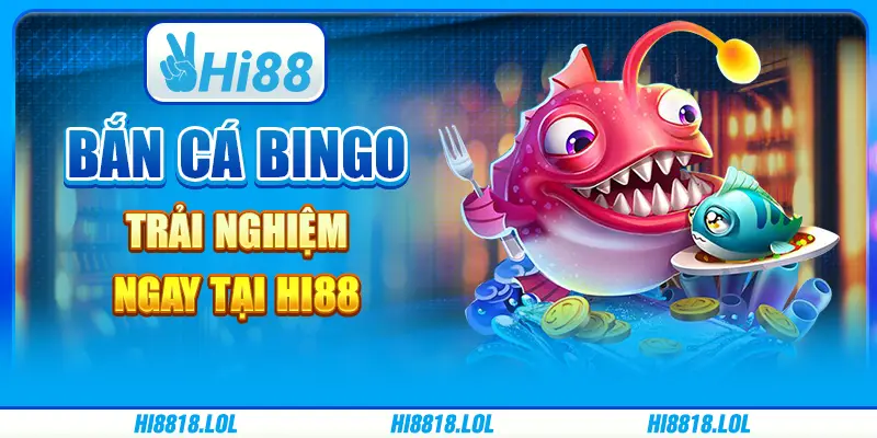 Bắn Cá Bingo - Trải Nghiệm Ngay Tại Nền Tảng Trực Tuyến Hi88