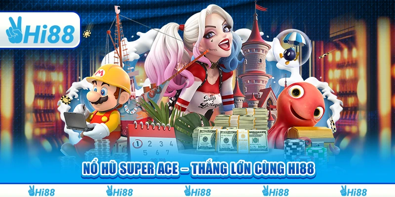 Nổ Hũ Super ACE – Tham Gia Quay Hũ Và Thắng Lớn Cùng Hi88