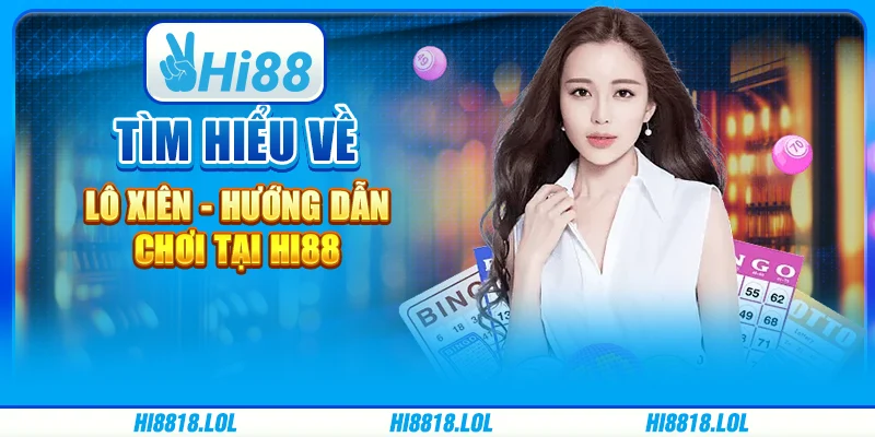 Tìm Hiểu Về Lô Xiên - Hướng Dẫn Chơi Tại Nền Tảng Hi88
