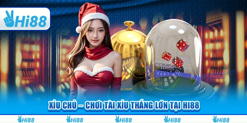 Xỉu Chủ Chơi Tài Xỉu Thắng Lớn Tại Nền Tảng Trực Tuyến Hi88