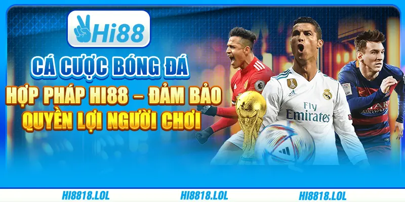 Cá Cược Bóng Đá Hợp Pháp Hi88 – Đảm Bảo Quyền Lợi Người Chơi