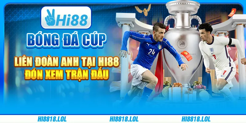 Bóng Đá Cúp Liên Đoàn Anh Tại Hi88 – Đón Xem Trận ĐấuBóng Đá Cúp Liên Đoàn Anh Tại Hi88 – Đón Xem Trận Đấu