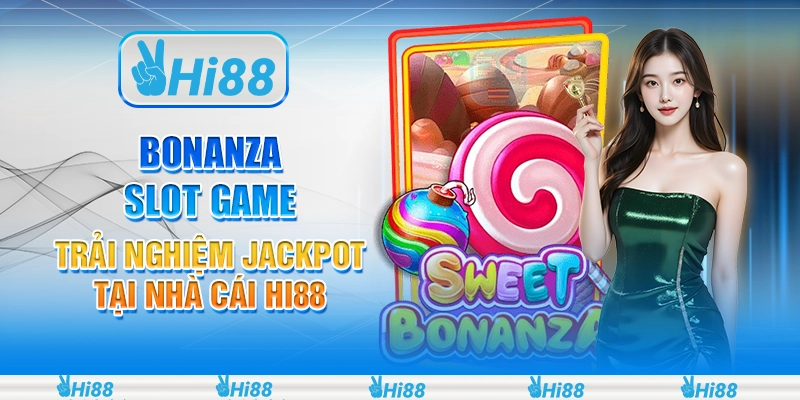 Bonanza Slot Game - Trải Nghiệm Jackpot Tại Nhà Cái Hi88
