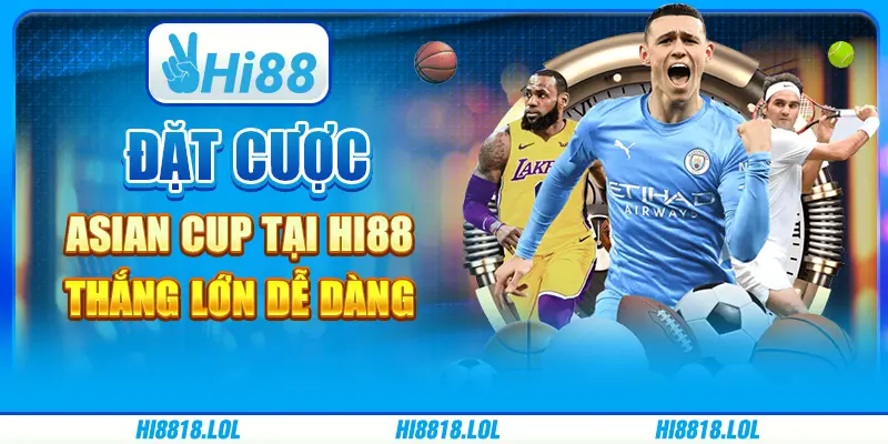 Đặt Cược Asian Cup Tại Hi88 - Thắng Lớn Dễ Dàng Cùng Nhà Cái