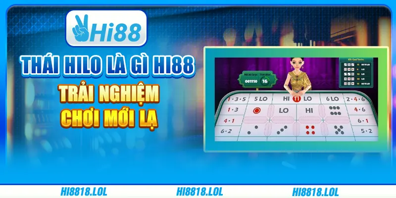 Thái Hilo Là Gì Hi88 – Trải Nghiệm Chơi Mới Lạ Tại Nhà Cái