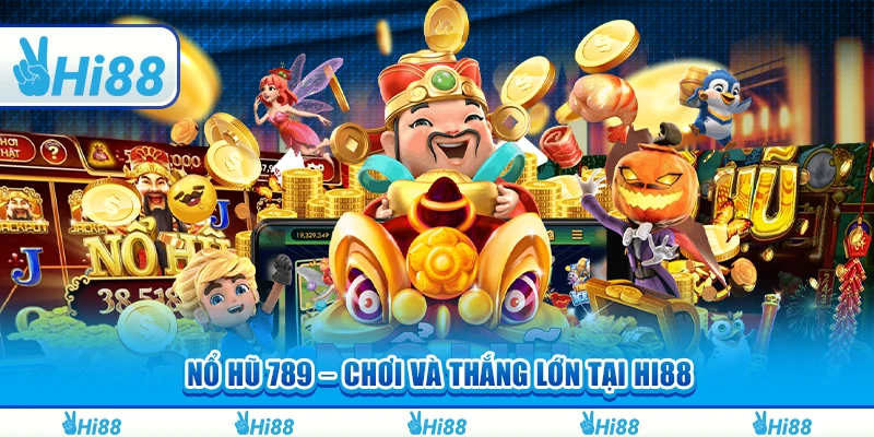 Nổ Hũ 789 – Tham Gia Chơi Và Thắng Lớn Tại Nhà Cái Hi88