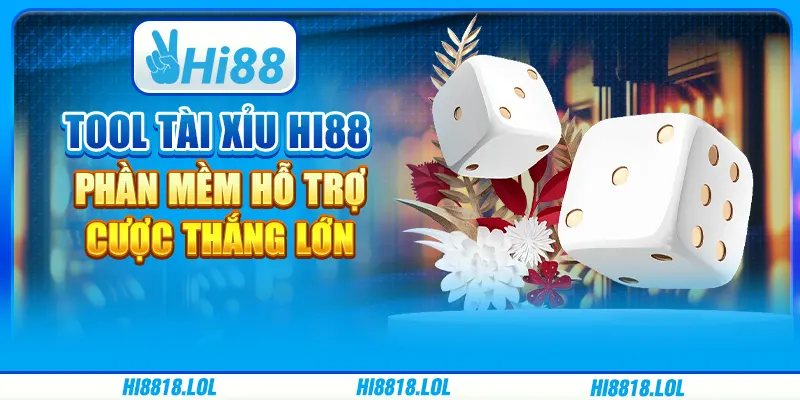 Tool Tài Xỉu Hi88 – Phần Mềm Hỗ Trợ, Cược Thắng Lớn