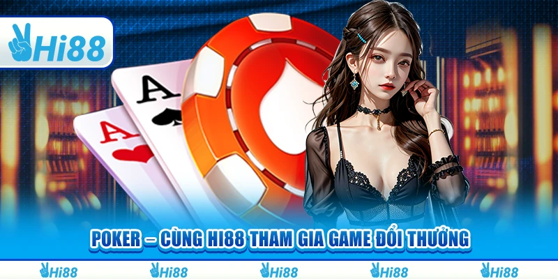 Poker – Cùng Hi88 Tham Gia Game Đổi Thưởng Và Thắng Lớn