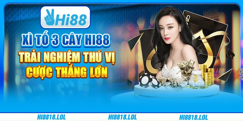 Xì tố 3 cây Hi88 – Trải nghiệm thú vị, cược thắng lớn