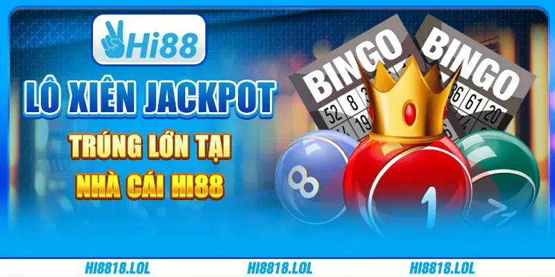 Lô Xiên Jackpot – Trúng Lớn Tại Nhà Cái Trực Tuyến Hi88