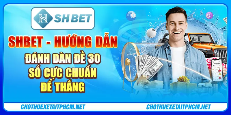 ShBET - Hướng Dẫn Đánh Dàn Đề 30 Số Cực Chuẩn Để Thắng