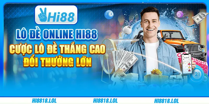Lô Đề Online Hi88 – Cược Lô Đề Thắng Cao, Đổi Thưởng Lớn