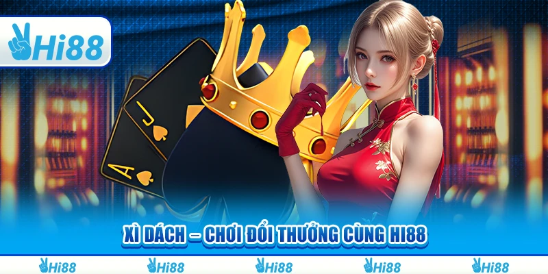 Xì Dách – Tham Gia Chơi Và Đổi Thưởng Cùng Nhà Cái Hi88