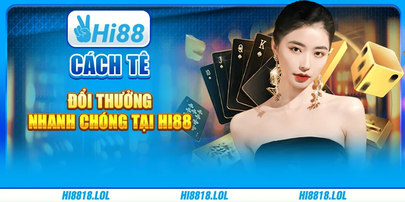 Cách Tê Đổi Thưởng - Game Bài Đầy Thú Vị Tại Nền Tảng Hi88