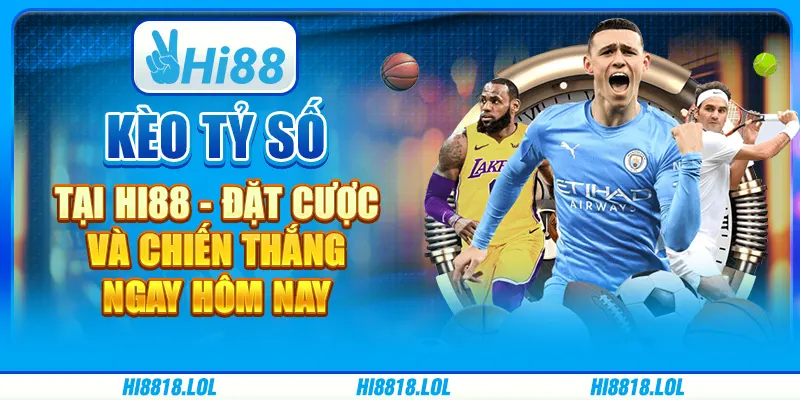 Kèo Tỷ Số Tại Hi88 - Đặt Cược Và Chiến Thắng Ngay Hôm Nay