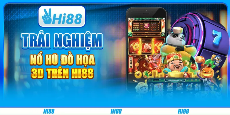 Trải Nghiệm Nổ Hũ Đồ Họa 3d Trên Nền Tảng Giải Trí Hi88