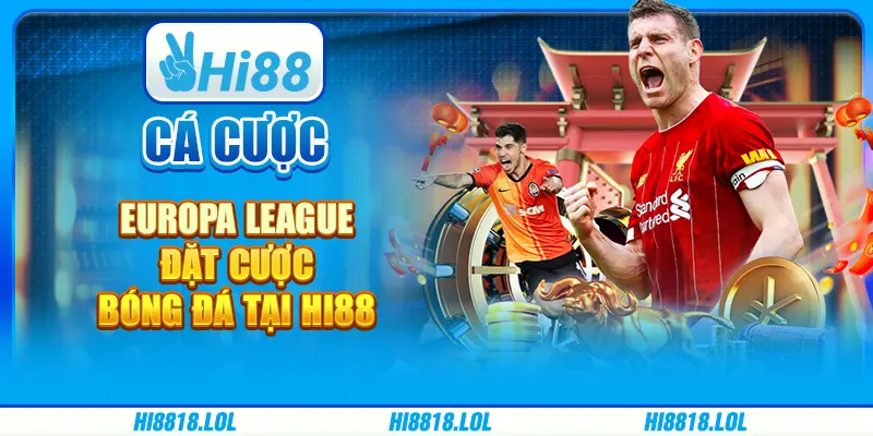 Cá Cược Europa League - Đặt Cược Bóng Đá Tại Nhà Cái Hi88