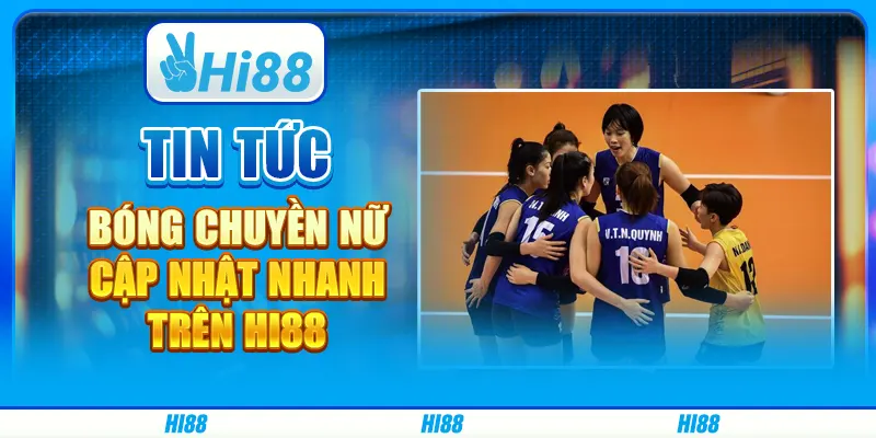 Tin Tức Bóng Chuyền Nữ - Cập Nhật Tin Tức Tại Hi88