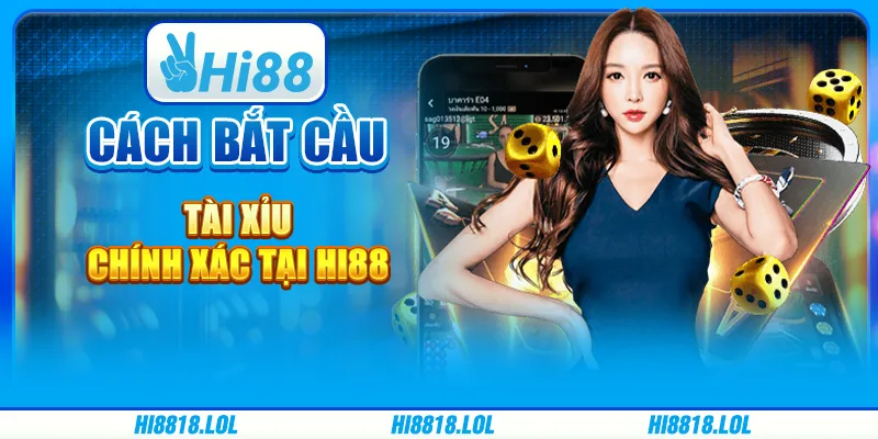 Cách Bắt Cầu Tài Xỉu Chính Xác Tại Nền Tảng Trực Tuyến Hi88