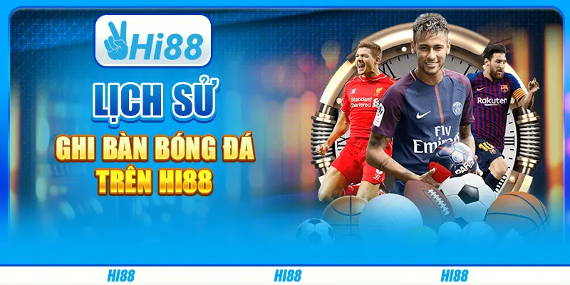 Lịch Sử Ghi Bàn Bóng Đá Trên Nền Tảng Cá Cược Hi88