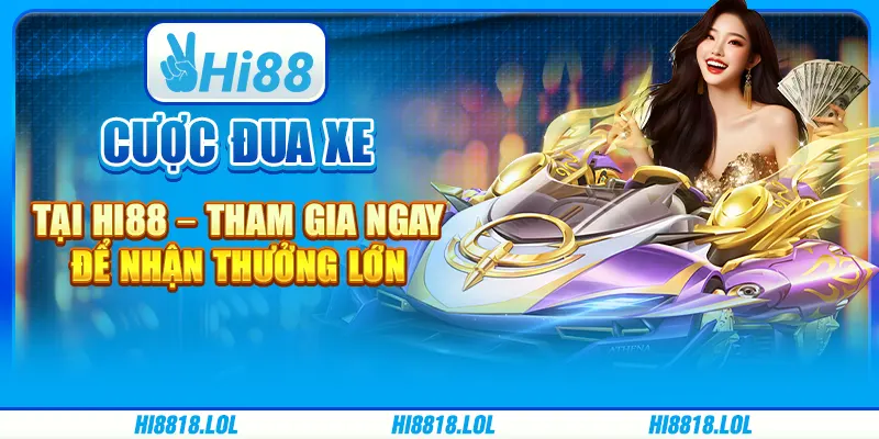 Cược Đua Xe Tại Hi88 – Tham Gia Ngay Để Nhận Thưởng Lớn