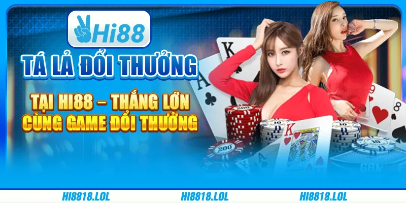 Tá Lả Đổi Thưởng Tại Hi88 – Thắng Lớn Cùng Game Đổi Thưởng