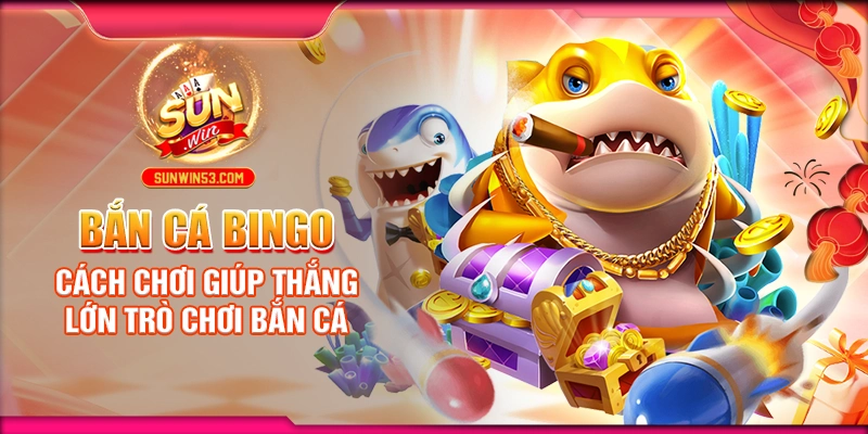 ban-ca-bingo-cach-choi-giup-thang-lon-tro-choi-ban-ca