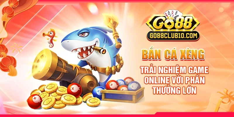 Bắn Cá Xèng: Trải Nghiệm Game Online Với Phần Thưởng Lớn