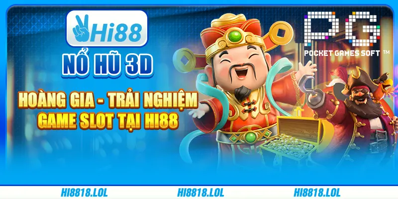 Nổ Hũ 3D Hoàng Gia - Trải Nghiệm Game Slot Tại Hi88