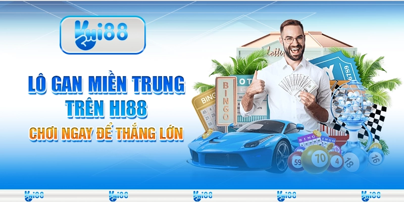 Lô Gan Miền Trung Trên Hi88 - Chơi Ngay Để Thắng Lớn