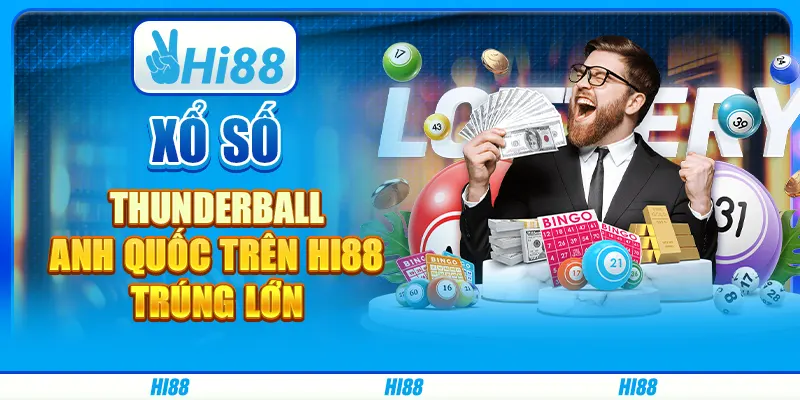 Cược Xổ Số Thunderball Anh Quốc Trên Hi88 - Trúng Lớn