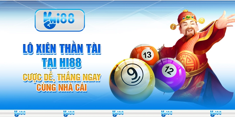 Lô Xiên Thần Tài Tại Hi88 - Cược Dễ, Thắng Ngay Cùng Nhà Cái