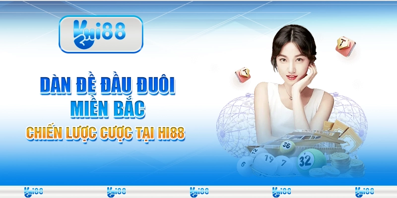 Dàn Đề Đầu Đuôi Miền Bắc - Chiến Lược Cược Tại Hi88