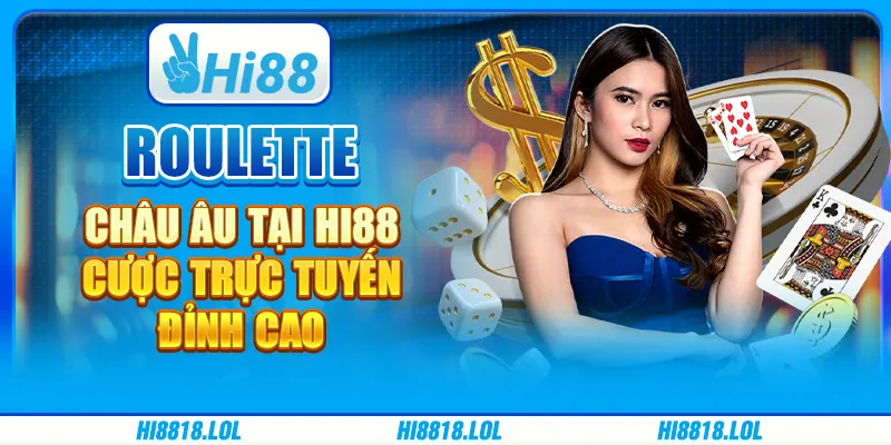Roulette Châu Âu Tại Hi88 - Cược Trực Tuyến Đỉnh Cao