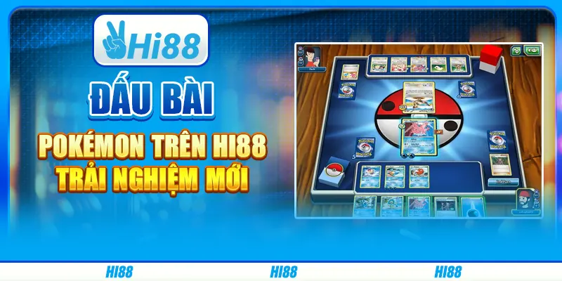 Đấu Bài Pokémon Trên Hi88 - Trải Nghiệm Mới Mỗi Ngày