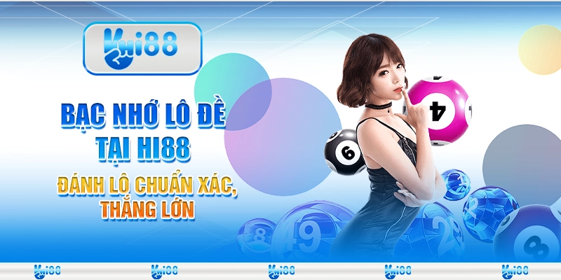 Bạc nhớ lô đề tại Hi88 – Đánh lô chuẩn xác, thắng lớn