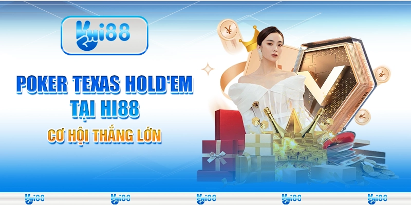 Poker Texas Hold'em Tại Hi88 – Cơ Hội Thắng Lớn Mỗi Ngày