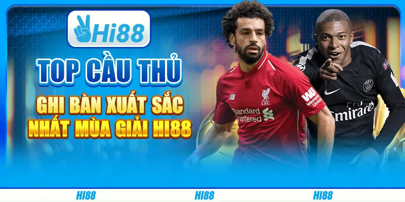 Top Cầu Thủ Ghi Bàn Xuất Sắc Nhất Mùa Giải Cùng Nhà Cái Hi88